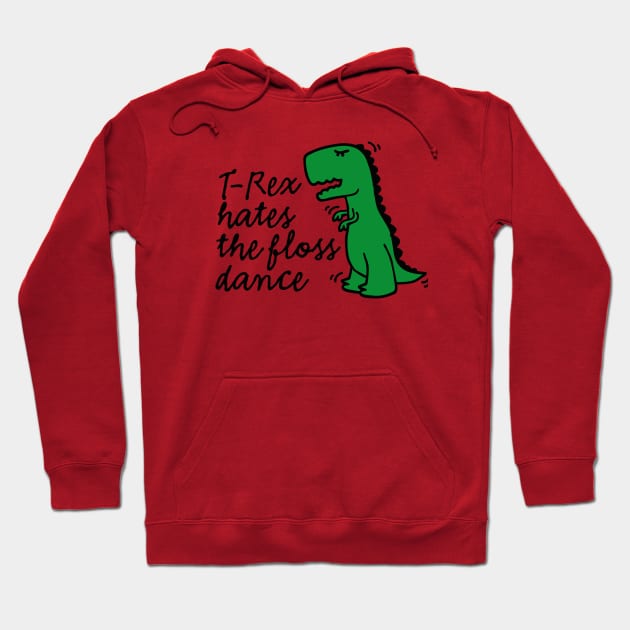 T-rex hates the floss dance flossing dinosaur Hoodie by LaundryFactory